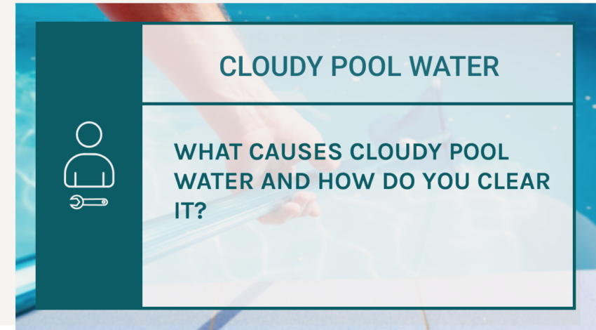 what-causes-cloudy-pool-water-and-how-do-you-clear-it