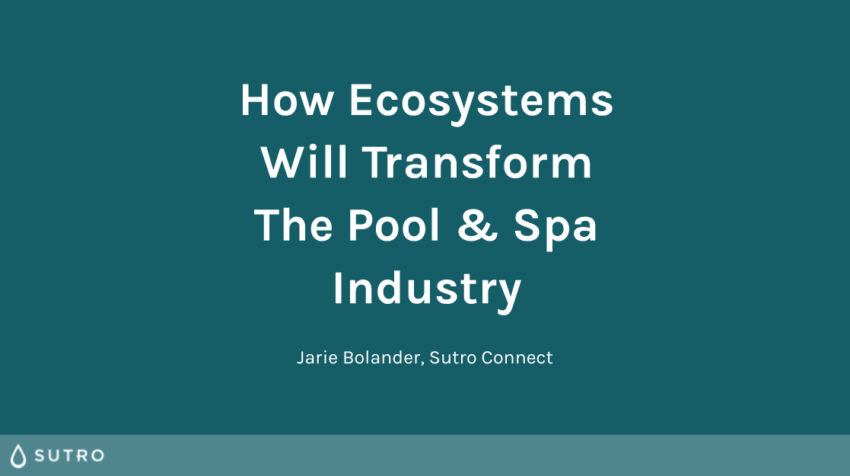 How Ecosystems will Transform the Pool & Spa Industry
