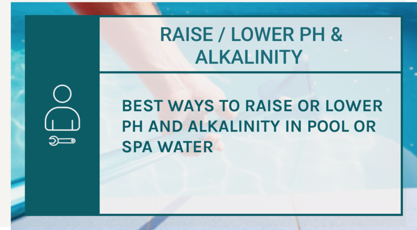 The Best Ways to Raise or Lower pH and Alkalinity in Pool or Spa Water