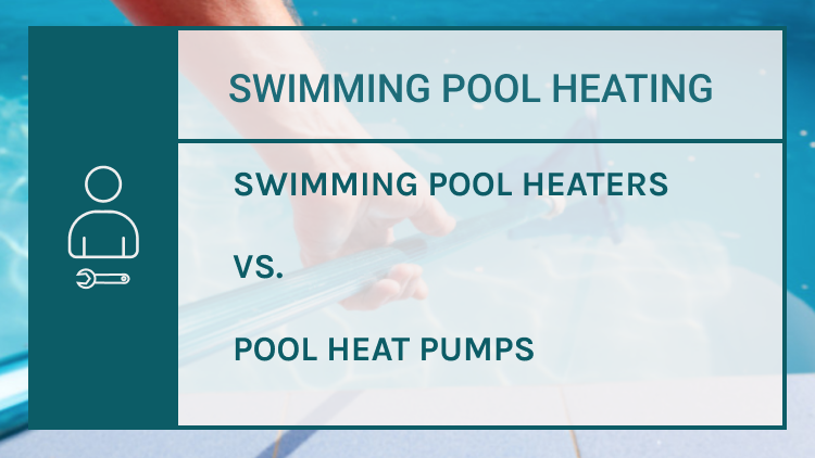 Swimming pool heaters vs pool heat pumps
